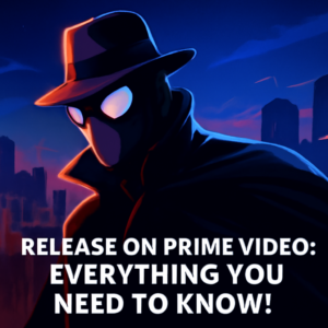 Spider-Noir Release on Prime Video: Everything You Need to Know!